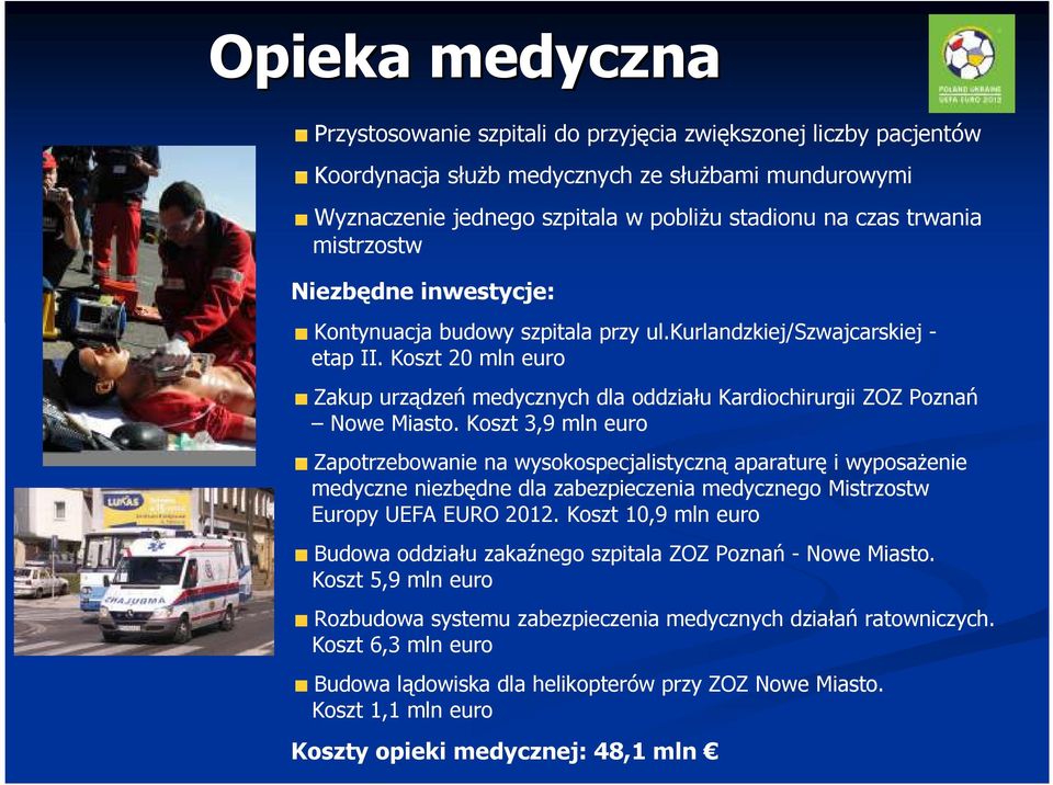 Koszt 20 mln euro Zakup urządzeń medycznych dla oddziału Kardiochirurgii ZOZ Poznań Nowe Miasto.