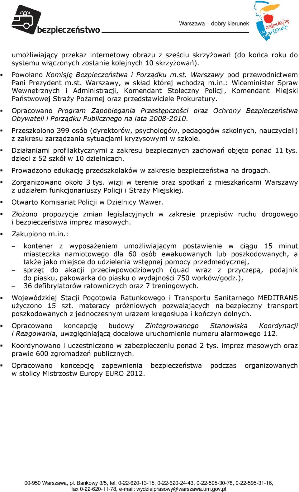 Opracowano Program Zapobiegania Przestępczości oraz Ochrony Bezpieczeństwa Obywateli i Porządku Publicznego na lata 2008-2010.