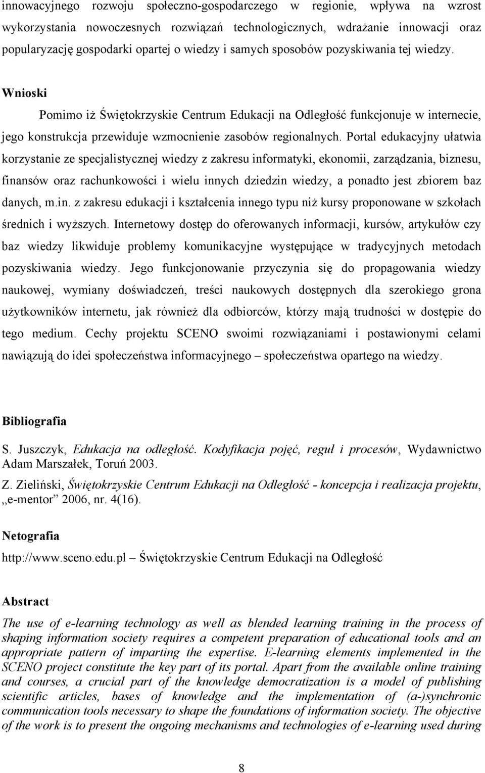 Portal edukacyjny ułatwia korzystanie ze specjalistycznej wiedzy z zakresu informatyki, ekonomii, zarządzania, biznesu, finansów oraz rachunkowości i wielu innych dziedzin wiedzy, a ponadto jest