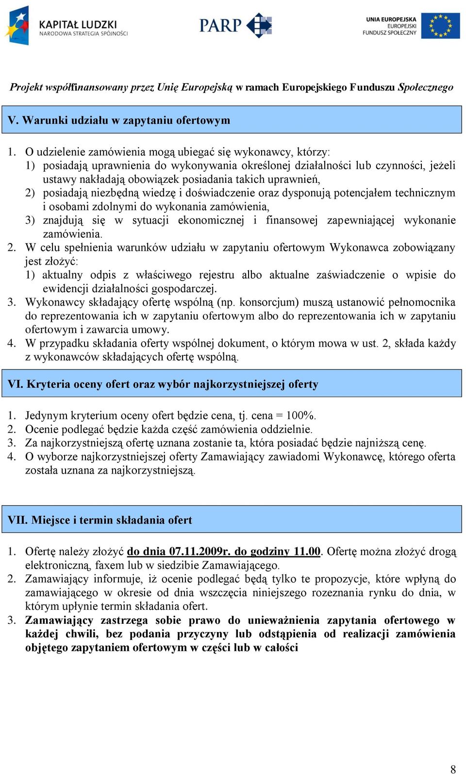 uprawnień, 2) posiadają niezbędną wiedzę i doświadczenie oraz dysponują potencjałem technicznym i osobami zdolnymi do wykonania zamówienia, 3) znajdują się w sytuacji ekonomicznej i finansowej