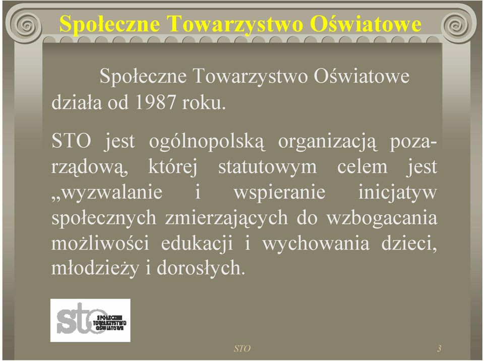 STO jest ogólnopolską organizacją pozarządową, której statutowym celem jest