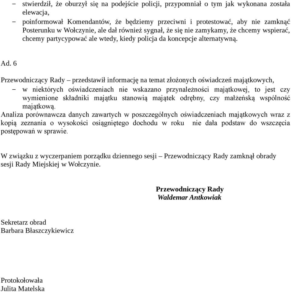 6 Przewodniczący Rady przedstawił informację na temat złożonych oświadczeń majątkowych, w niektórych oświadczeniach nie wskazano przynależności majątkowej, to jest czy wymienione składniki majątku
