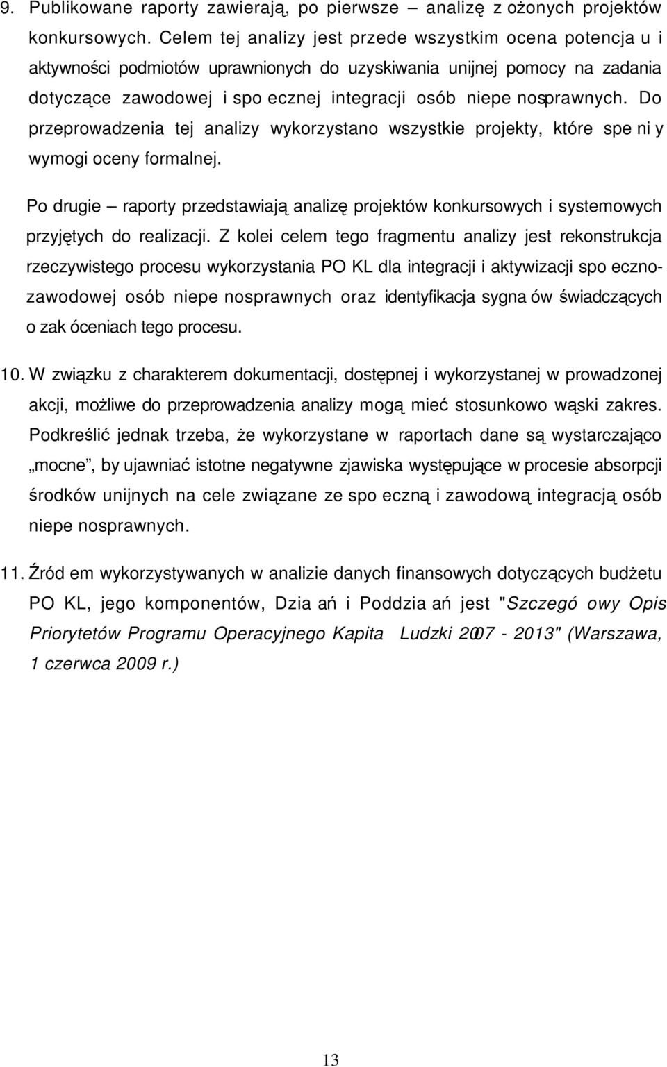 Do przeprowadzenia tej analizy wykorzystano wszystkie projekty, które speniy wymogi oceny formalnej.