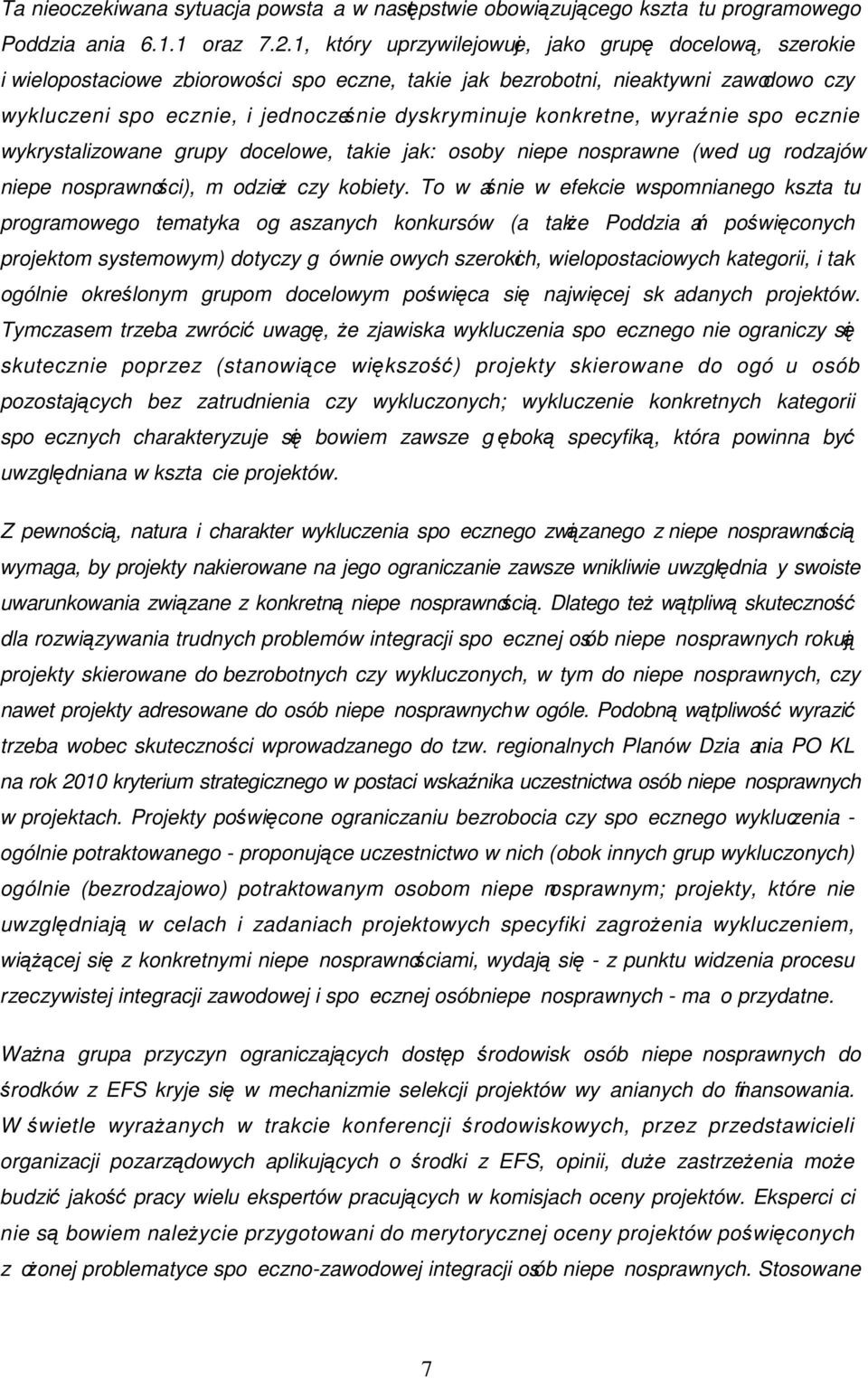 konkretne, wyraźnie spoecznie wykrystalizowane grupy docelowe, takie jak: osoby (wedug rodzajów niepenosprawności), modzieŝ czy kobiety.