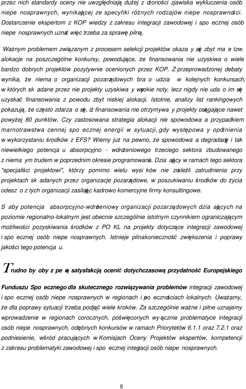 WaŜnym problemem związanym z procesem selekcji projektów okazay się zbyt mae tzw.