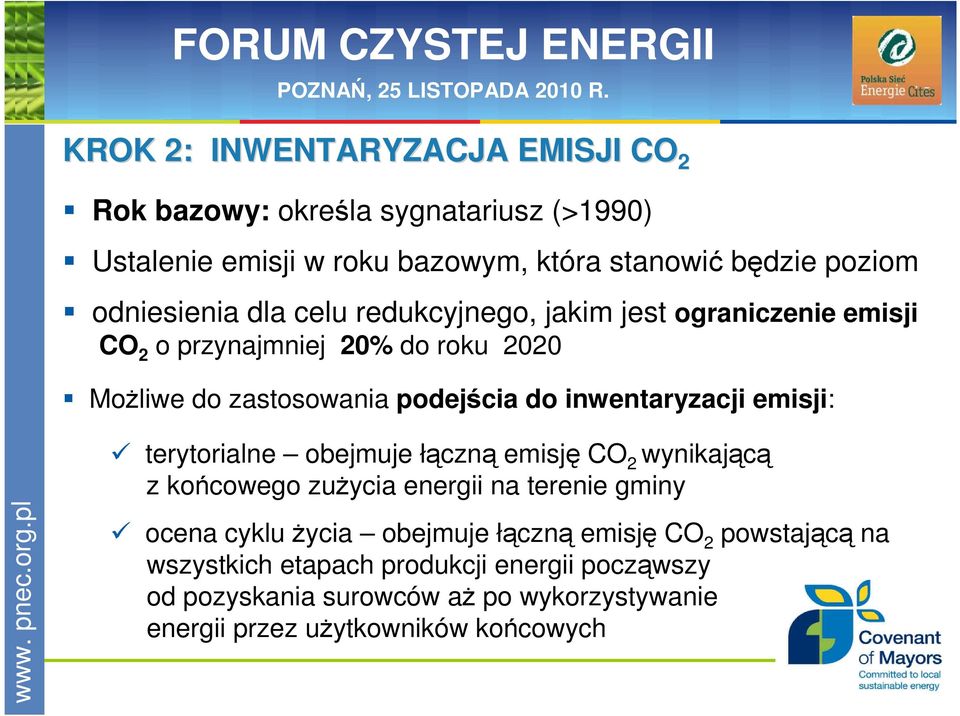 inwentaryzacji emisji: terytorialne obejmuje łączną emisję CO 2 wynikającą z końcowego zuŝycia energii na terenie gminy ocena cyklu Ŝycia obejmuje