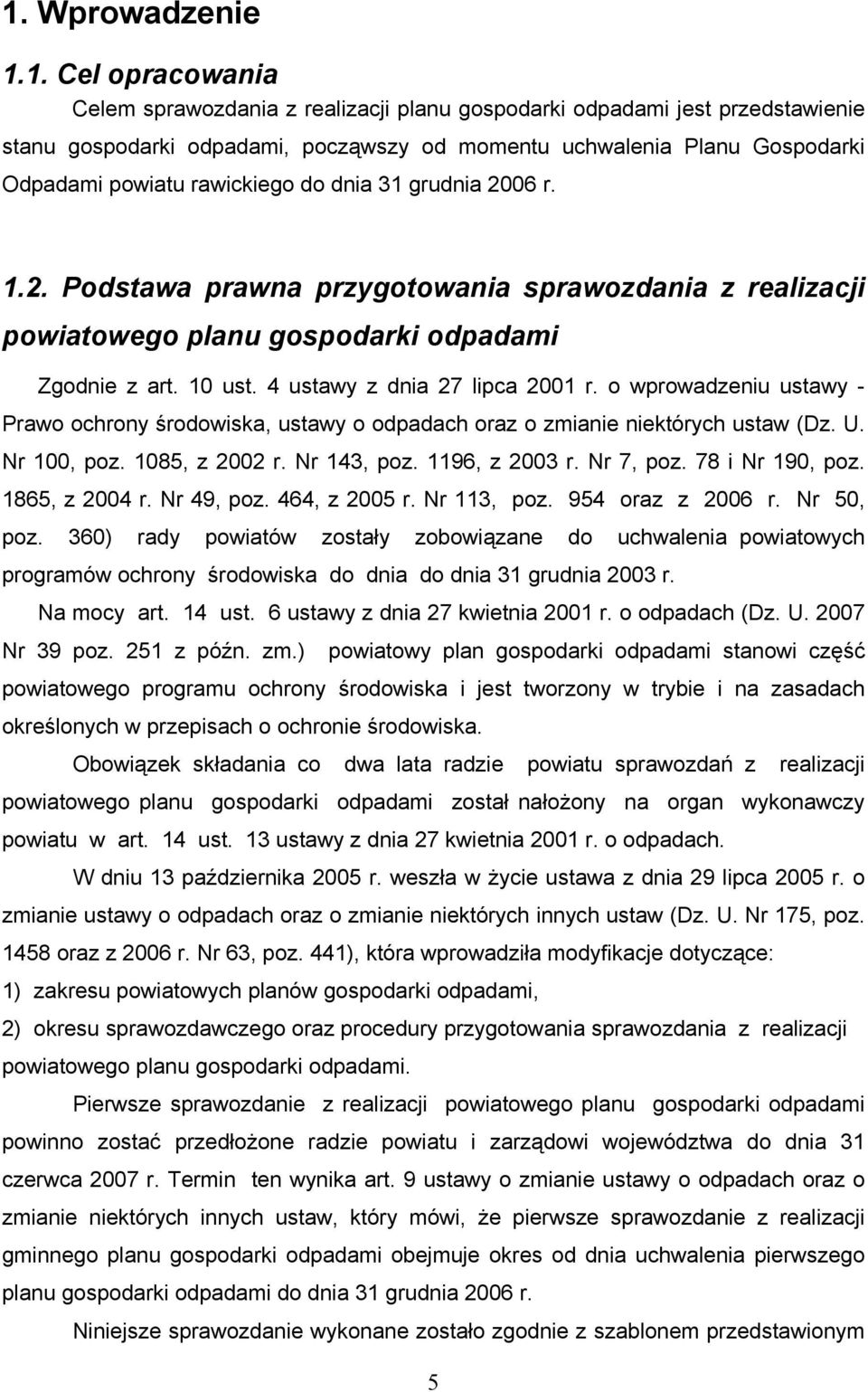 o wprowadzeniu ustawy Prawo ochrony środowiska, ustawy o odpadach oraz o zmianie niektórych ustaw (Dz. U. Nr 100, poz. 1085, z 2002 r. Nr 143, poz. 1196, z 2003 r. Nr 7, poz. 78 i Nr 190, poz.