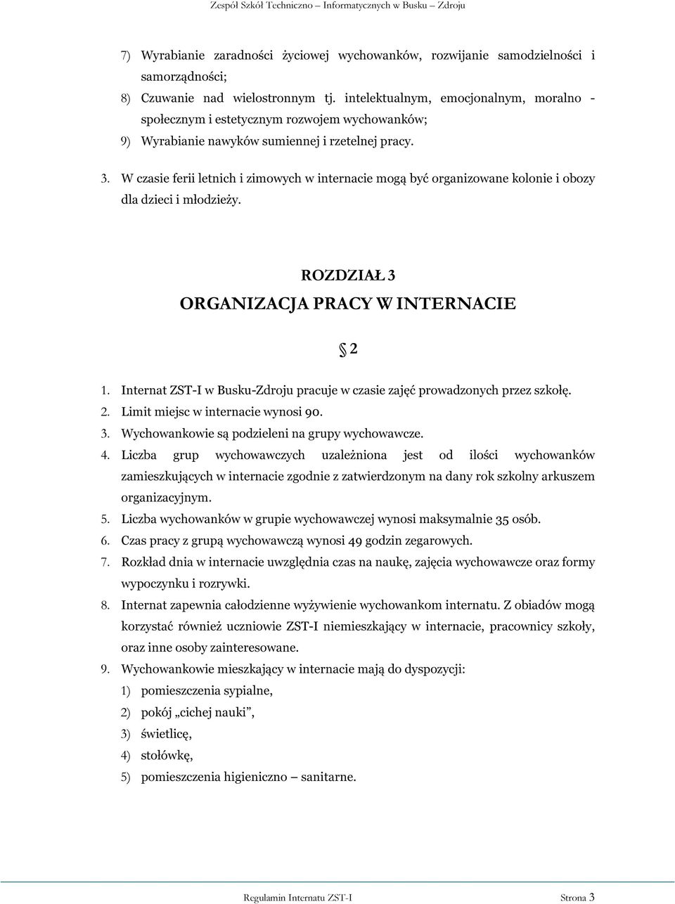 W czasie ferii letnich i zimowych w internacie mogą być organizowane kolonie i obozy dla dzieci i młodzieży. ROZDZIAŁ 3 ORGANIZACJA PRACY W INTERNACIE 2 1.