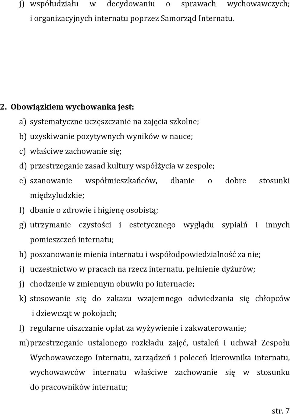 zespole; e) szanowanie współmieszkańców, dbanie o dobre stosunki międzyludzkie; f) dbanie o zdrowie i higienę osobistą; g) utrzymanie czystości i estetycznego wyglądu sypialń i innych pomieszczeń