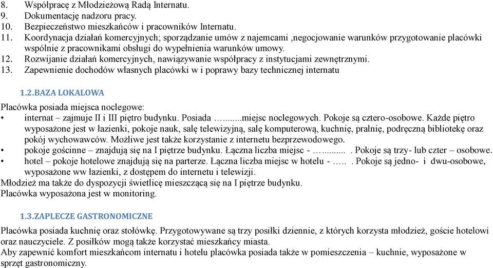 Rozwijanie działań komercyjnych, nawiązywanie współpracy z instytucjami zewnętrznymi. 13. Zapewnienie dochodów własnych placówki w i poprawy bazy technicznej internatu 1.2.