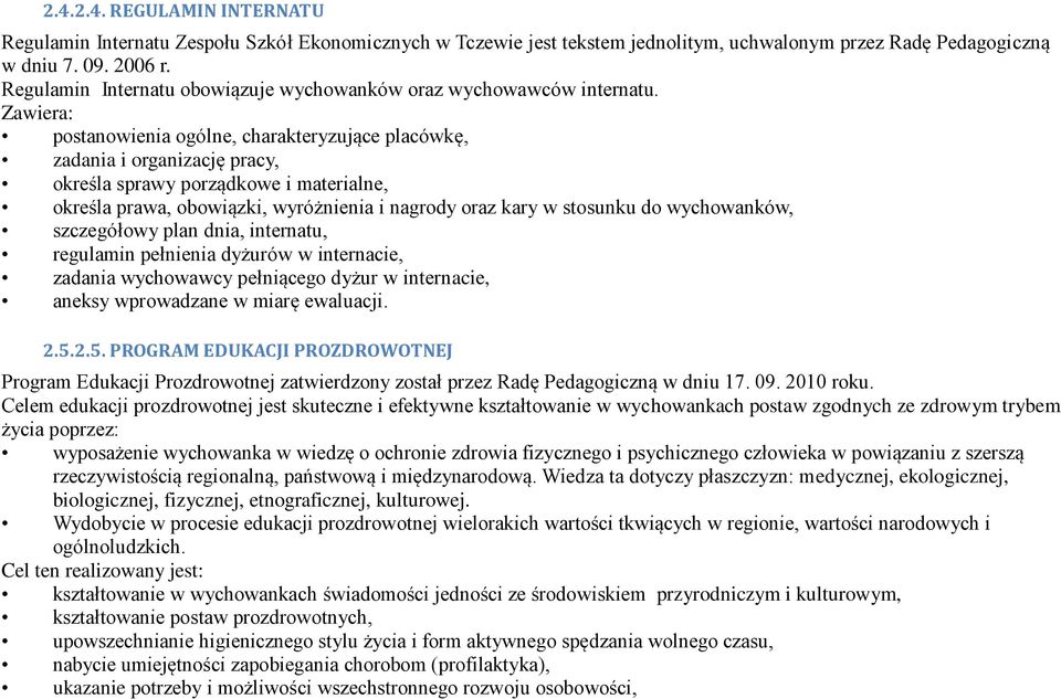 Zawiera: postanowienia ogólne, charakteryzujące placówkę, zadania i organizację pracy, określa sprawy porządkowe i materialne, określa prawa, obowiązki, wyróżnienia i nagrody oraz kary w stosunku do