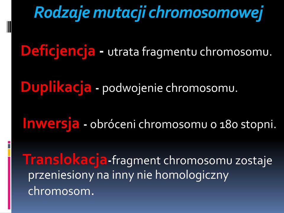 Inwersja - obróceni chromosomu o 180 stopni.