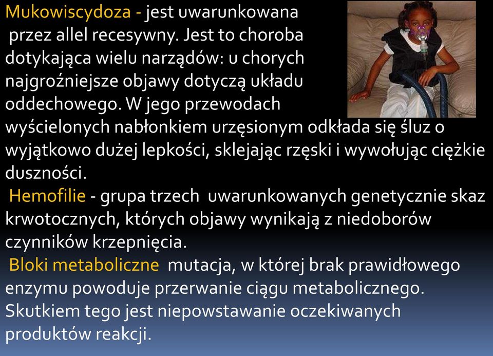 W jego przewodach wyścielonych nabłonkiem urzęsionym odkłada się śluz o wyjątkowo dużej lepkości, sklejając rzęski i wywołując ciężkie duszności.