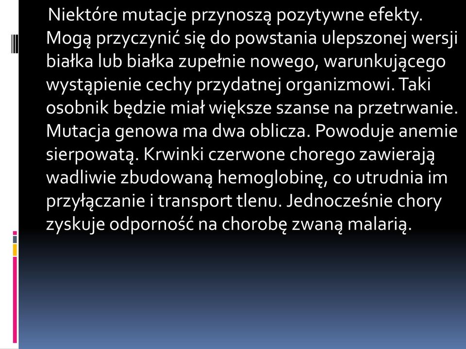 przydatnej organizmowi. Taki osobnik będzie miał większe szanse na przetrwanie. Mutacja genowa ma dwa oblicza.