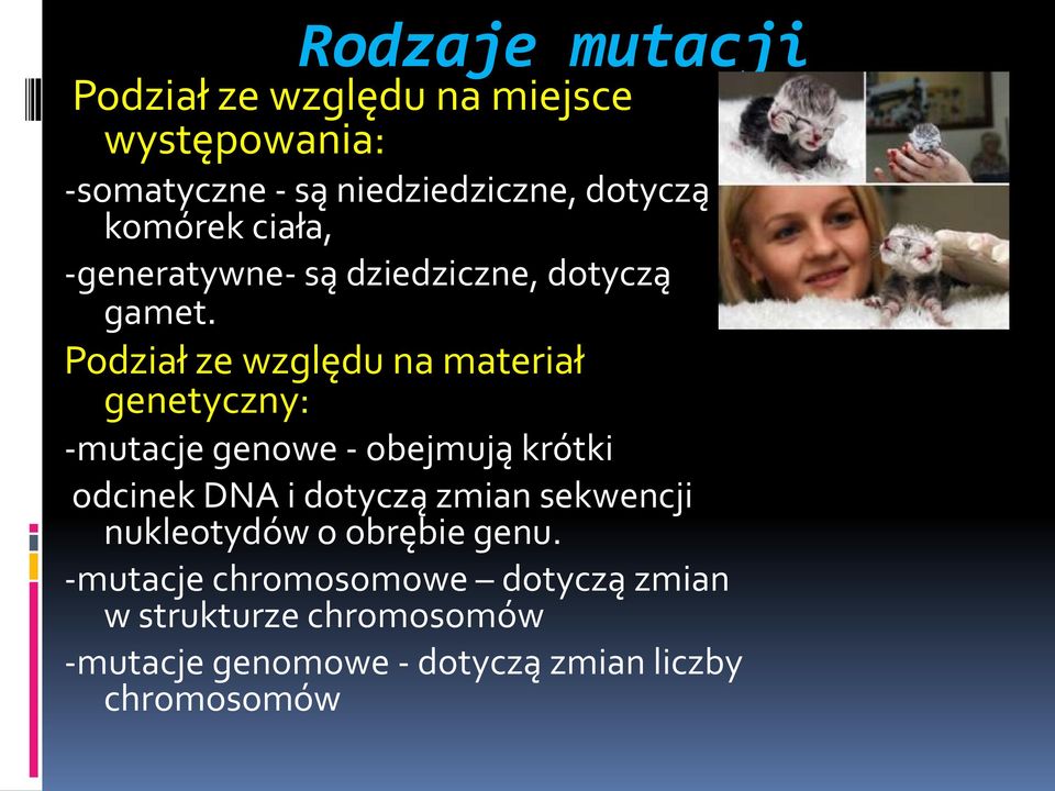 Podział ze względu na materiał genetyczny: -mutacje genowe - obejmują krótki odcinek DNA i dotyczą zmian