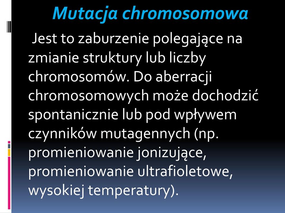 Do aberracji chromosomowych może dochodzić spontanicznie lub pod