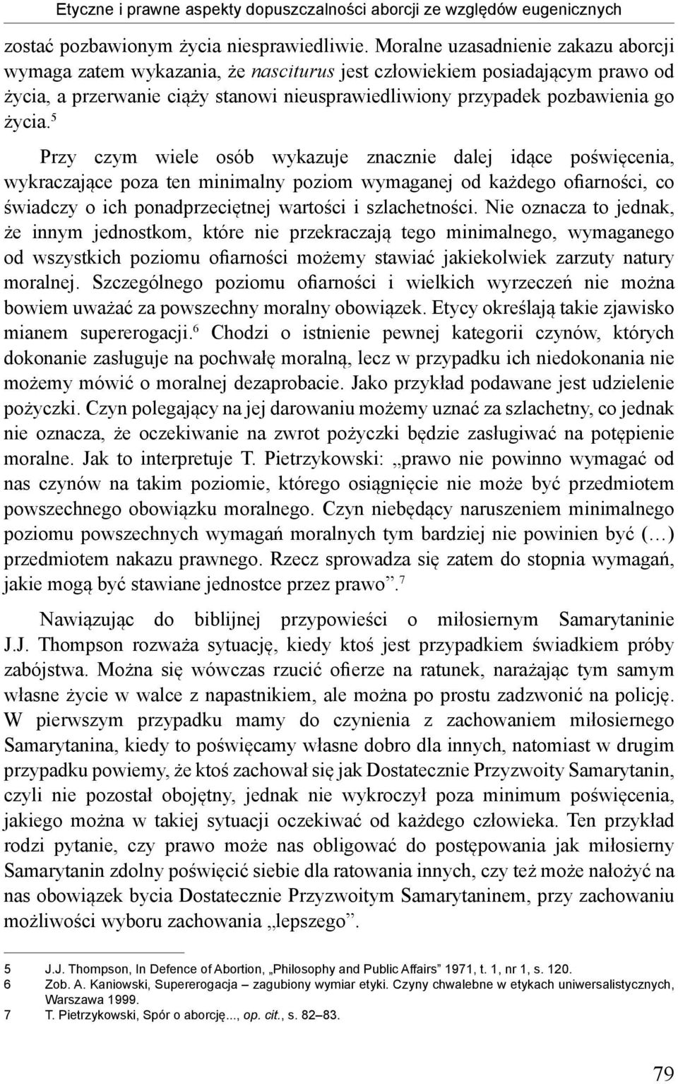 5 Przy czym wiele osób wykazuje znacznie dalej idące poświęcenia, wykraczające poza ten minimalny poziom wymaganej od każdego ofiarności, co świadczy o ich ponadprzeciętnej wartości i szlachetności.