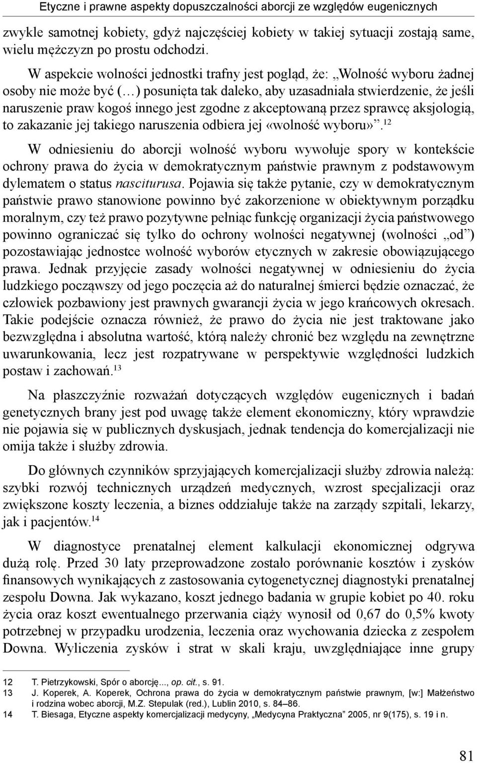 zgodne z akceptowaną przez sprawcę aksjologią, to zakazanie jej takiego naruszenia odbiera jej «wolność wyboru».