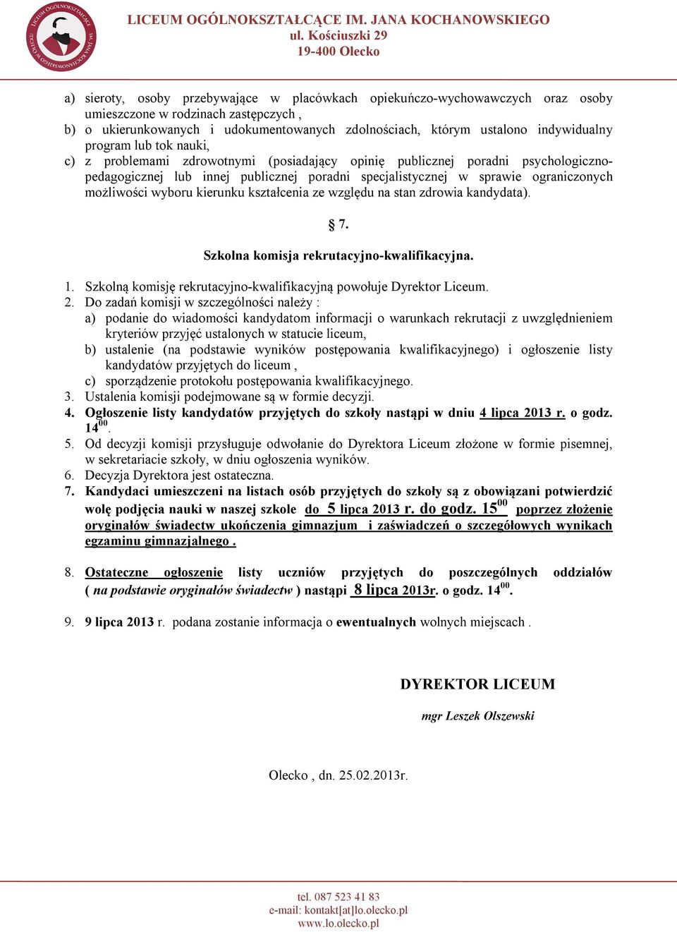 wyboru kierunku kształcenia ze względu na stan zdrowia kandydata). 7. Szkolna komisja rekrutacyjno-kwalifikacyjna. 1. Szkolną komisję rekrutacyjno-kwalifikacyjną powołuje Dyrektor Liceum. 2.