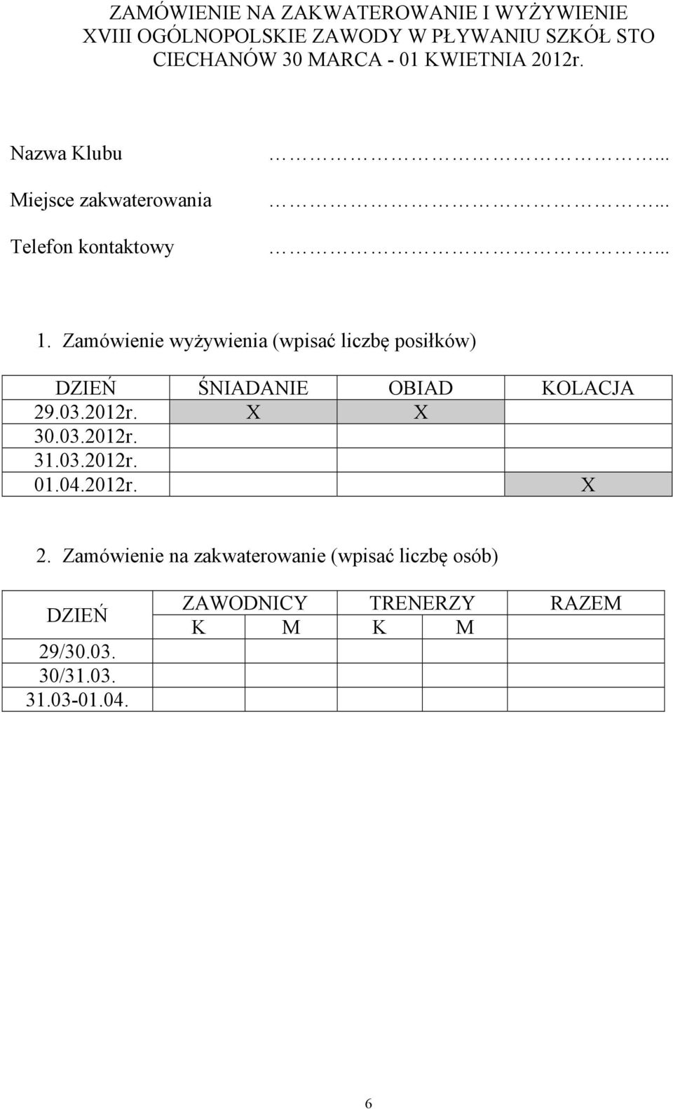 Zamówienie wyżywienia (wpisać liczbę posiłków) DZIEŃ ŚNIADANIE OBIAD KOLACJA 29.03.2012r. X X 30.03.2012r. 31.03.2012r. 01.