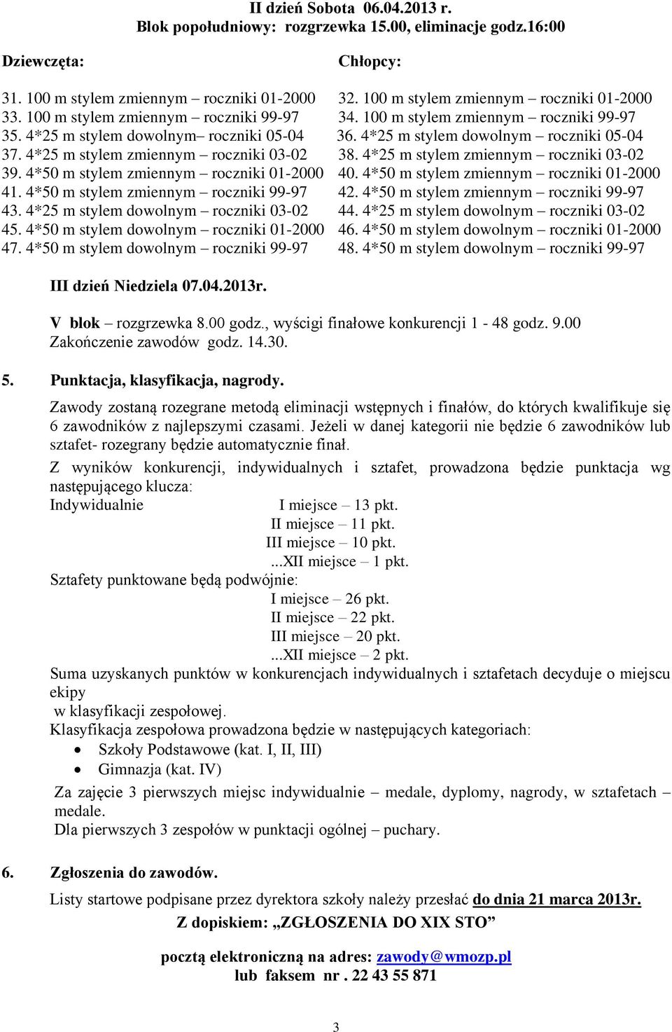 4*25 m stylem zmiennym roczniki 03-02 38. 4*25 m stylem zmiennym roczniki 03-02 39. 4*50 m stylem zmiennym roczniki 01-2000 40. 4*50 m stylem zmiennym roczniki 01-2000 41.