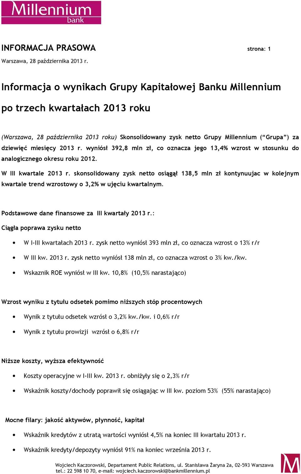 wyniósł 392,8 mln zł, co oznacza jego 13,4% wzrost w stosunku do analogicznego okresu roku 2012. W III kwartale r.