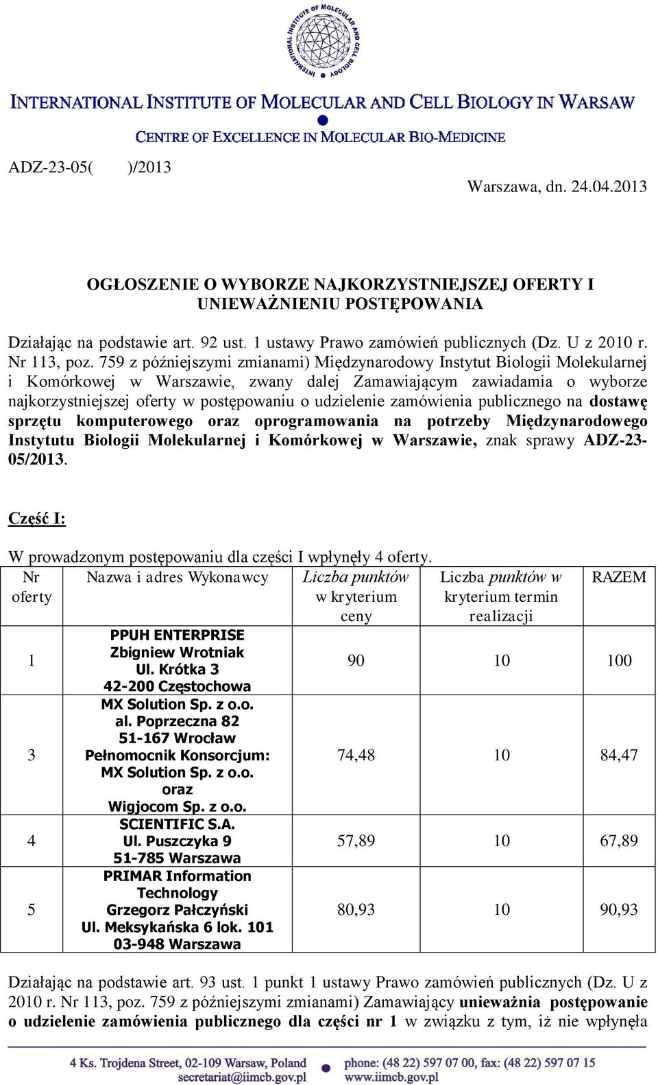 759 z późniejszymi zmianami) Międzynarodowy Instytut Biologii Molekularnej i Komórkowej w Warszawie, zwany dalej Zamawiającym zawiadamia o wyborze najkorzystniejszej w postępowaniu o udzielenie
