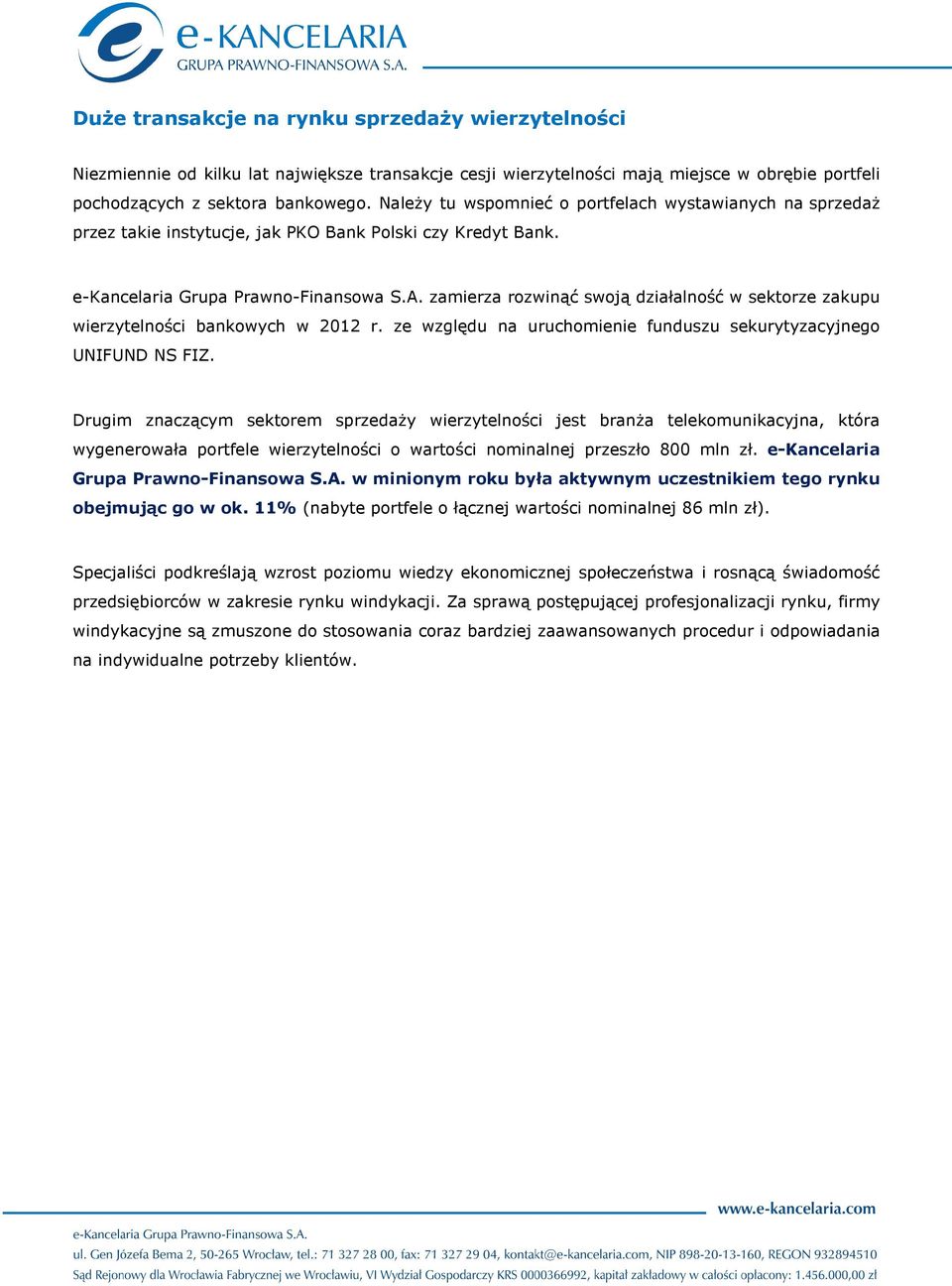 zamierza rozwinąć swoją działalność w sektorze zakupu wierzytelności bankowych w 2012 r. ze względu na uruchomienie funduszu sekurytyzacyjnego UNIFUND NS FIZ.