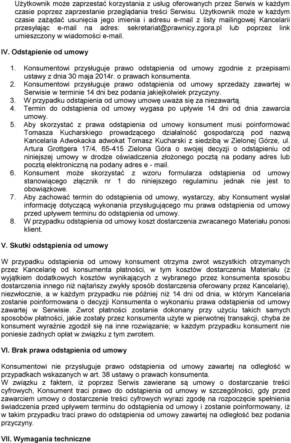 pl lub poprzez link umieszczony w wiadomości e-mail. IV. Odstąpienie od umowy 1. Konsumentowi przysługuje prawo odstąpienia od umowy zgodnie z przepisami ustawy z dnia 30 maja 2014r.