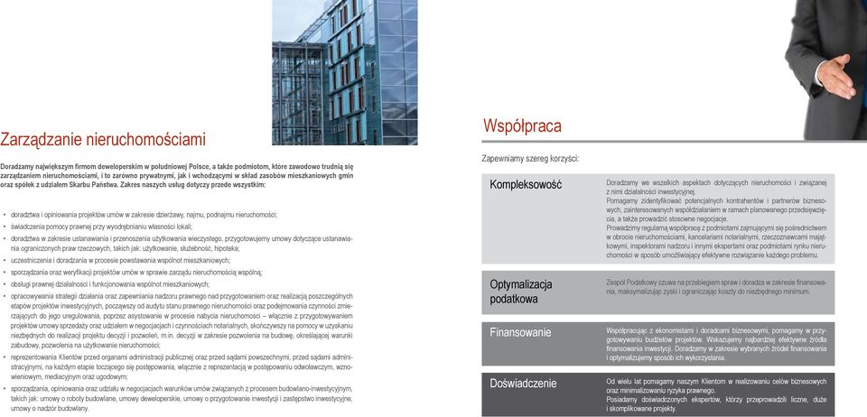 Zakres naszych usług dotyczy przede wszystkim: doradztwa i opiniowania projektów umów w zakresie dzierżawy, najmu, podnajmu nieruchomości; świadczenia pomocy prawnej przy wyodrębnianiu własności