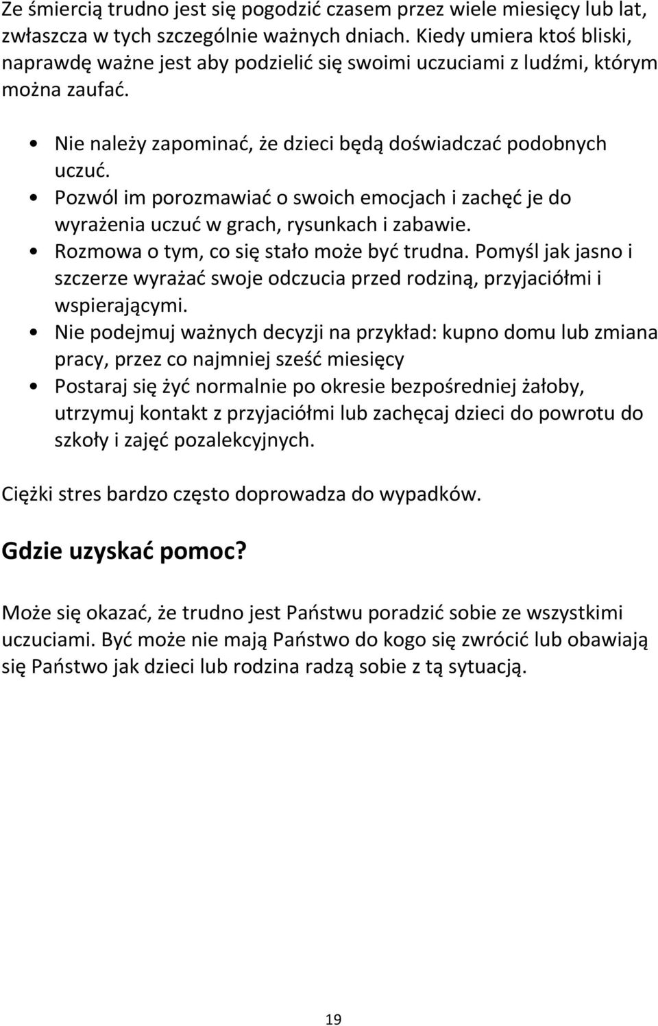 Pozwól im porozmawiać o swoich emocjach i zachęć je do wyrażenia uczuć w grach, rysunkach i zabawie. Rozmowa o tym, co się stało może być trudna.