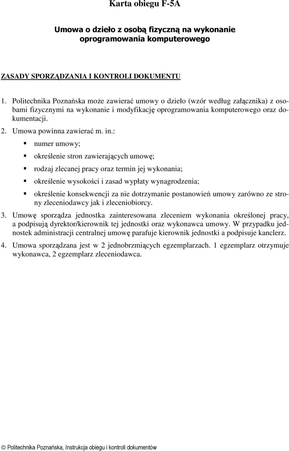 : numer umowy; określenie stron zawierających umowę; rodzaj zlecanej pracy oraz termin jej wykonania; określenie wysokości i zasad wypłaty wynagrodzenia; określenie konsekwencji za nie dotrzymanie