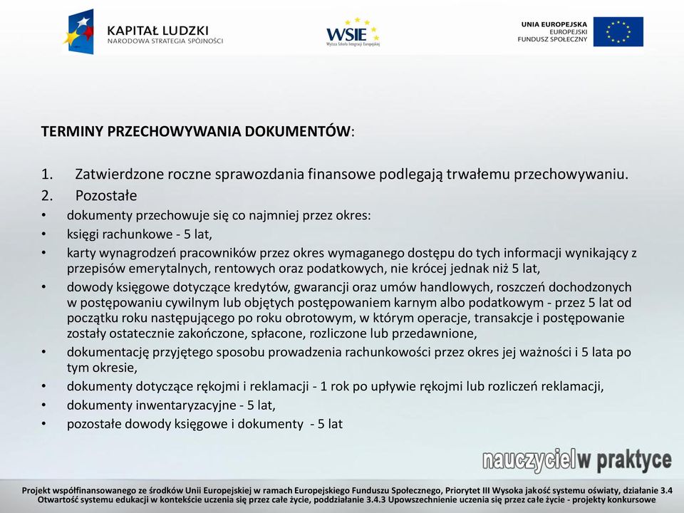 emerytalnych, rentowych oraz podatkowych, nie krócej jednak niż 5 lat, dowody księgowe dotyczące kredytów, gwarancji oraz umów handlowych, roszczeń dochodzonych w postępowaniu cywilnym lub objętych