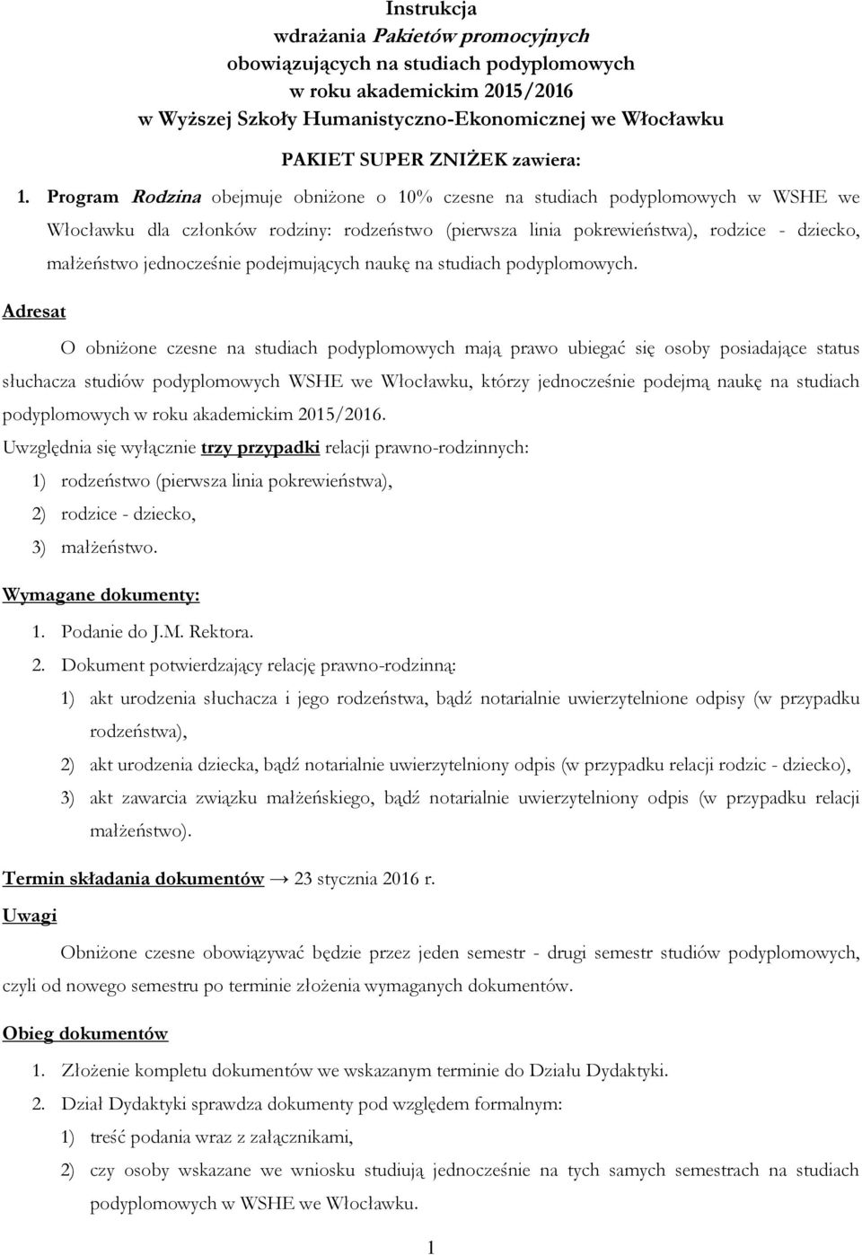 jednocześnie podejmujących naukę na studiach podyplomowych. słuchacza studiów podyplomowych WSHE we Włocławku, którzy jednocześnie podejmą naukę na studiach podyplomowych w roku akademickim 2015/2016.