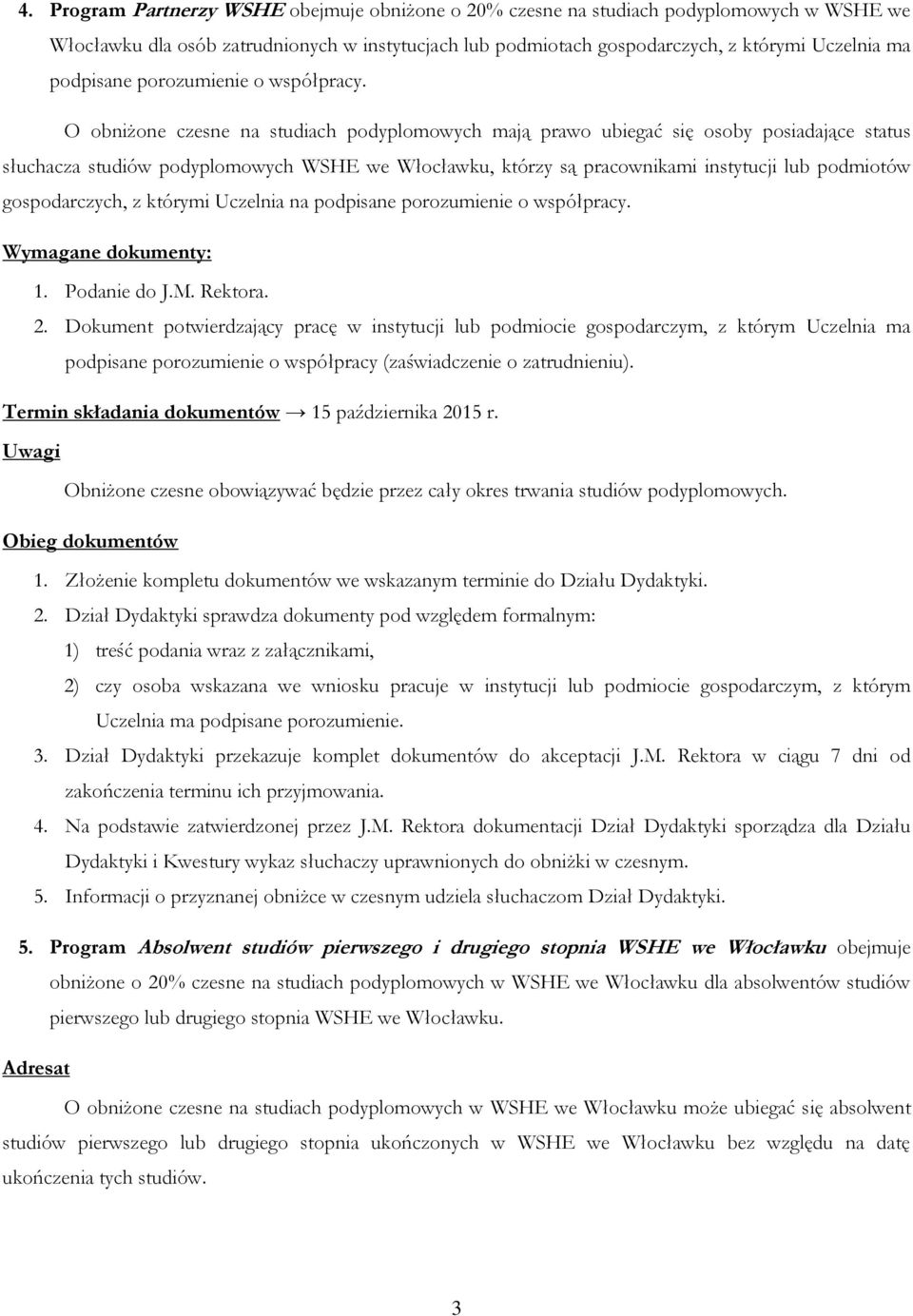 słuchacza studiów podyplomowych WSHE we Włocławku, którzy są pracownikami instytucji lub podmiotów gospodarczych, z którymi Uczelnia na  2.