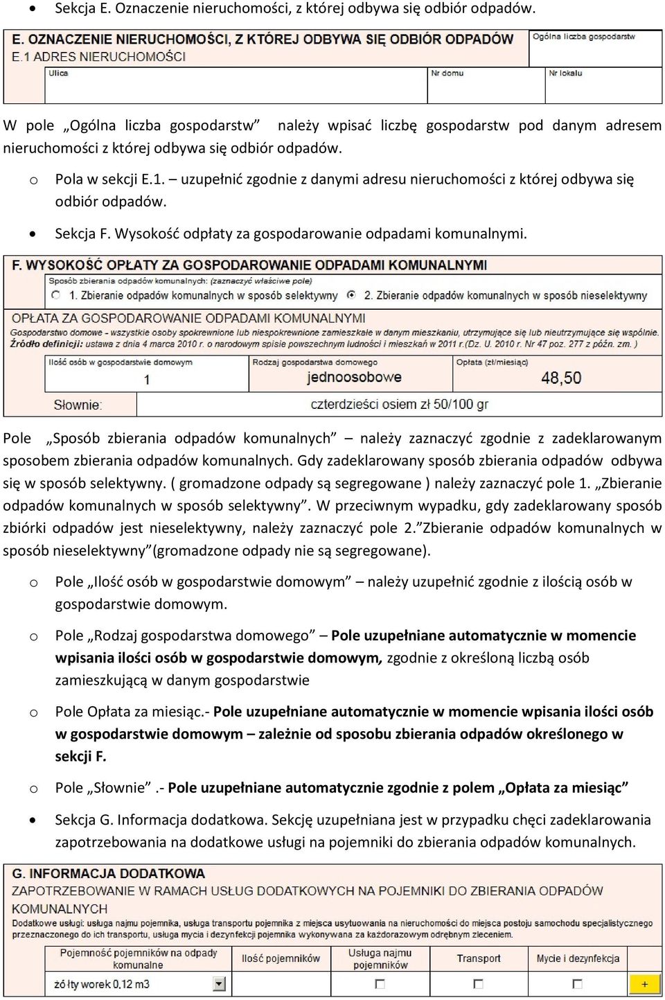 Ple Spsób zbierania dpadów kmunalnych należy zaznaczyć zgdnie z zadeklarwanym spsbem zbierania dpadów kmunalnych. Gdy zadeklarwany spsób zbierania dpadów dbywa się w spsób selektywny.