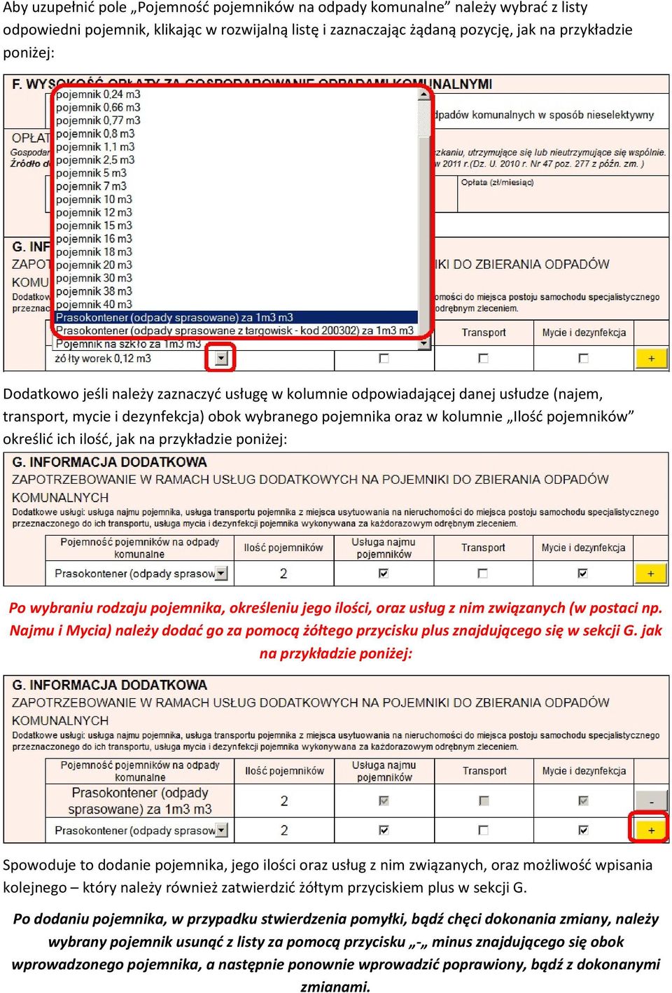 rdzaju pjemnika, kreśleniu jeg ilści, raz usług z nim związanych (w pstaci np. Najmu i Mycia) należy ddać g za pmcą żółteg przycisku plus znajdująceg się w sekcji G.