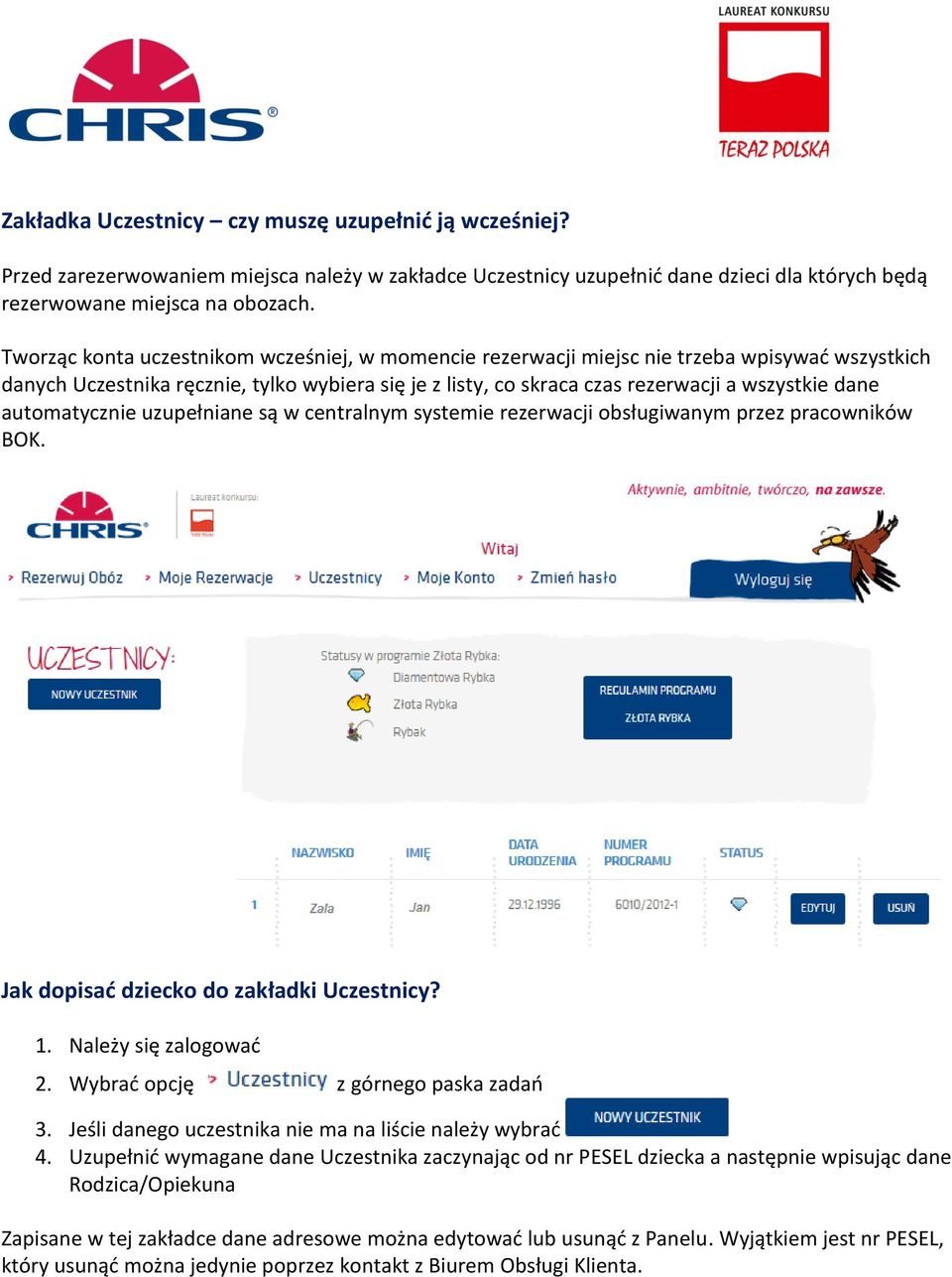 automatycznie uzupełniane są w centralnym systemie rezerwacji obsługiwanym przez pracowników BOK. Jak dopisać dziecko do zakładki Uczestnicy? 1. Należy się zalogować 2.