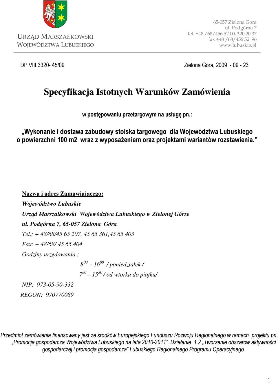 : Wykonanie i dostawa zabudowy stoiska targowego dla Województwa Lubuskiego o powierzchni 100 m2 wraz z wyposaŝeniem oraz projektami wariantów rozstawienia.