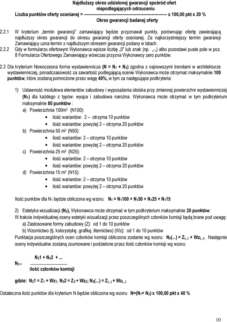 Za najkorzystniejszy termin gwarancji Zamawiający uzna termin z najdłuŝszym okresem gwarancji podany w latach. 2.2.2 Gdy w formularzu ofertowym Wykonawca wpisze liczbę 0 lub znak (np.