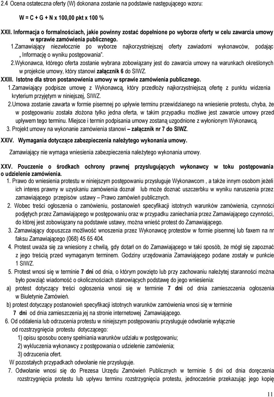 Zamawiający niezwłocznie po wyborze najkorzystniejszej oferty zawiadomi wykonawców, podając Informację o wyniku postępowania. 2.
