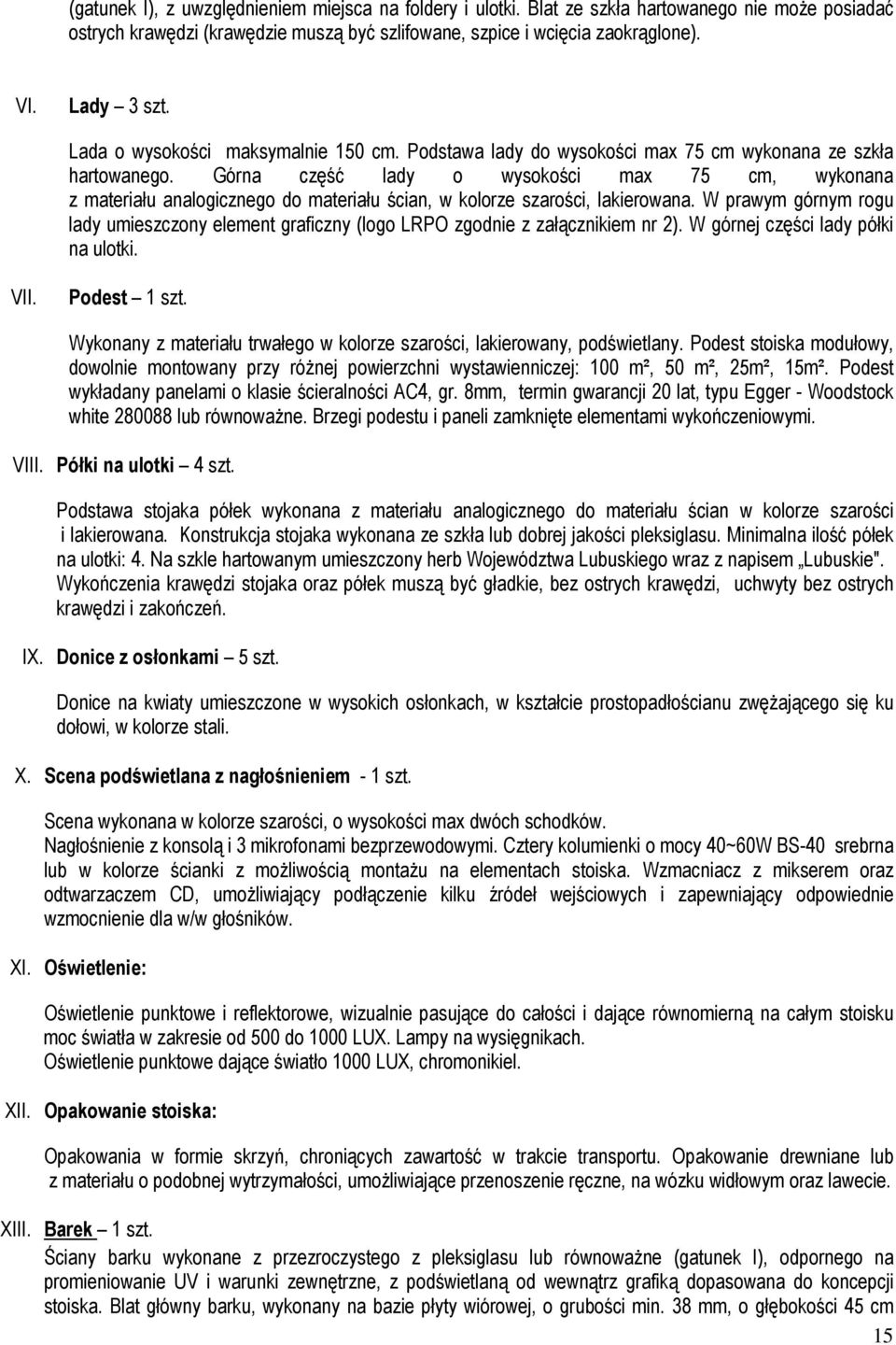 Górna część lady o wysokości max 75 cm, wykonana z materiału analogicznego do materiału ścian, w kolorze szarości, lakierowana.