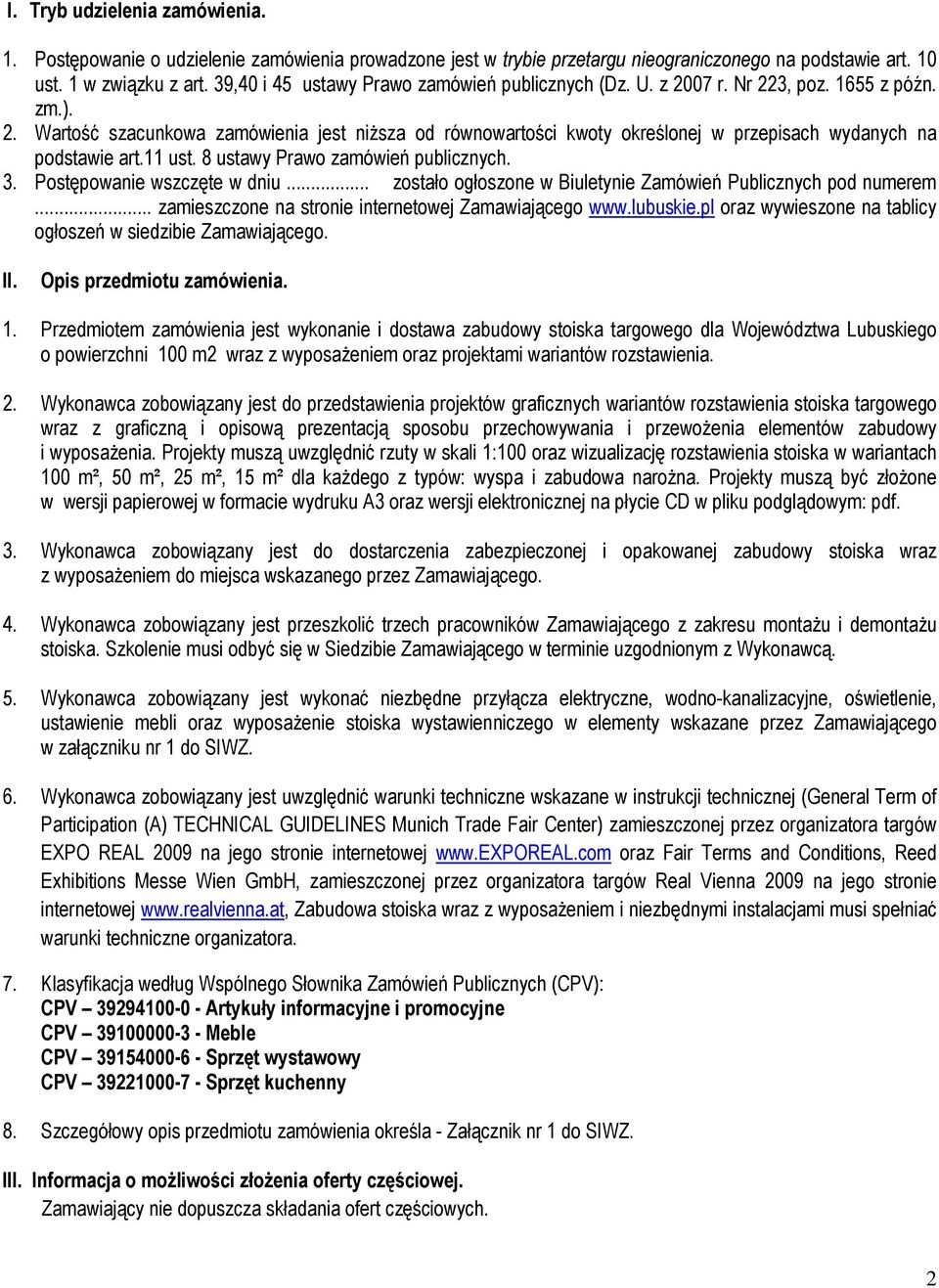 11 ust. 8 ustawy Prawo zamówień publicznych. 3. Postępowanie wszczęte w dniu... zostało ogłoszone w Biuletynie Zamówień Publicznych pod numerem... zamieszczone na stronie internetowej Zamawiającego www.
