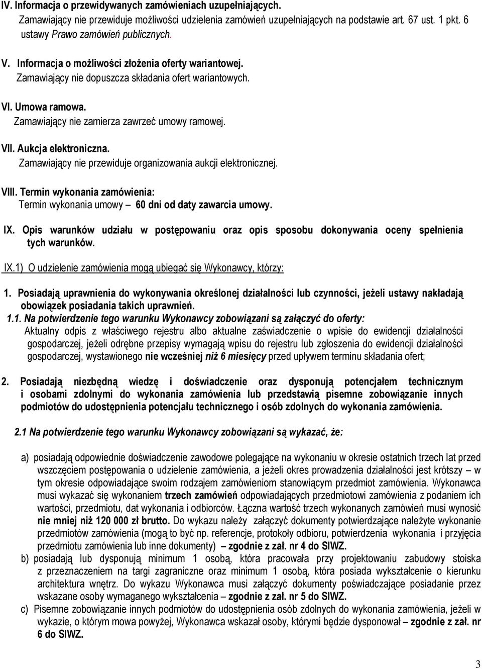 Zamawiający nie zamierza zawrzeć umowy ramowej. VII. Aukcja elektroniczna. Zamawiający nie przewiduje organizowania aukcji elektronicznej. VIII.