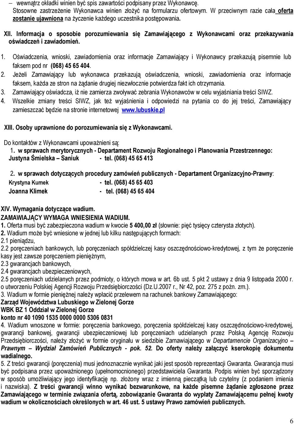 Informacja o sposobie porozumiewania się Zamawiającego z Wykonawcami oraz przekazywania oświadczeń i zawiadomień. 1.