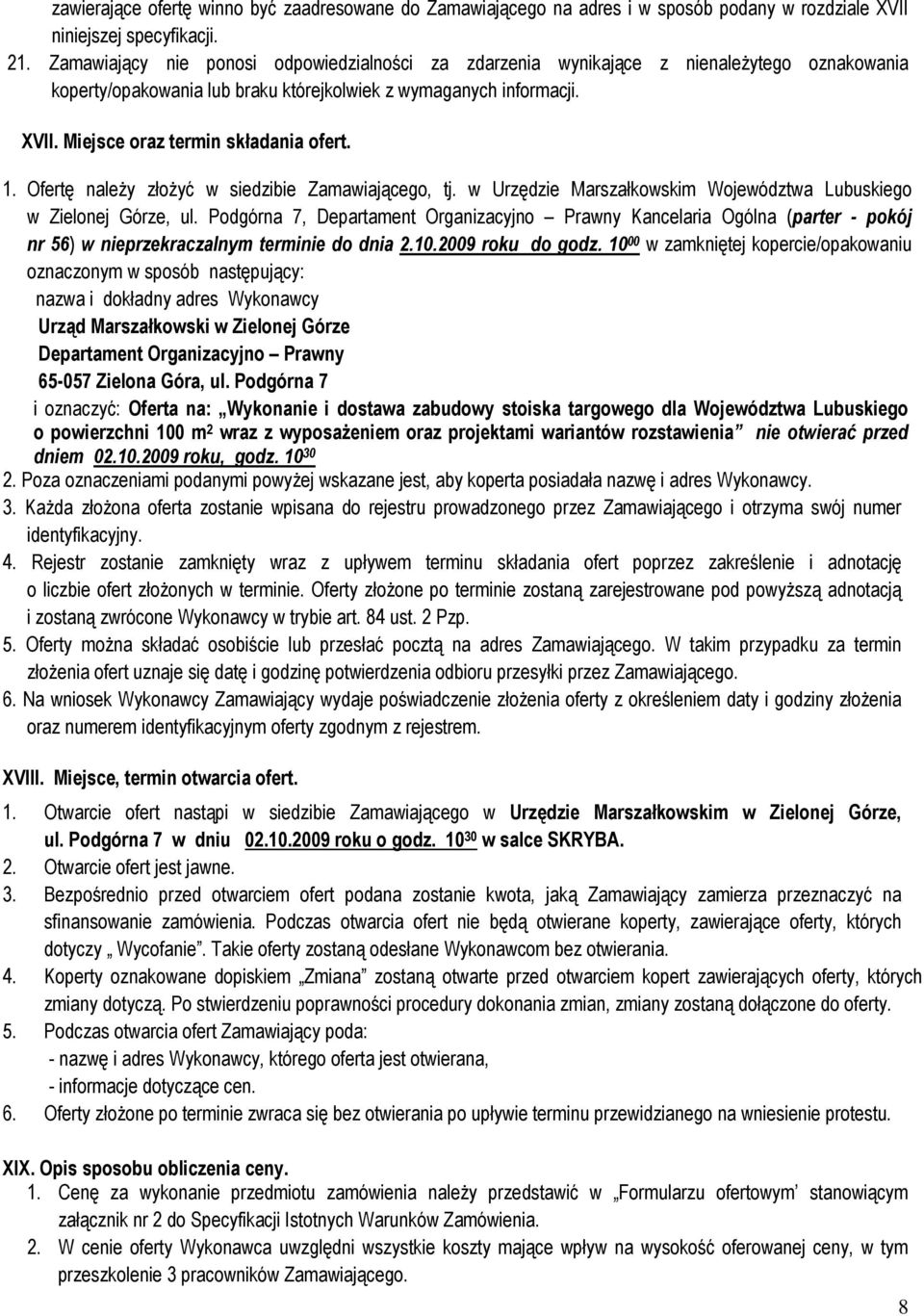 Miejsce oraz termin składania ofert. 1. Ofertę naleŝy złoŝyć w siedzibie Zamawiającego, tj. w Urzędzie Marszałkowskim Województwa Lubuskiego w Zielonej Górze, ul.