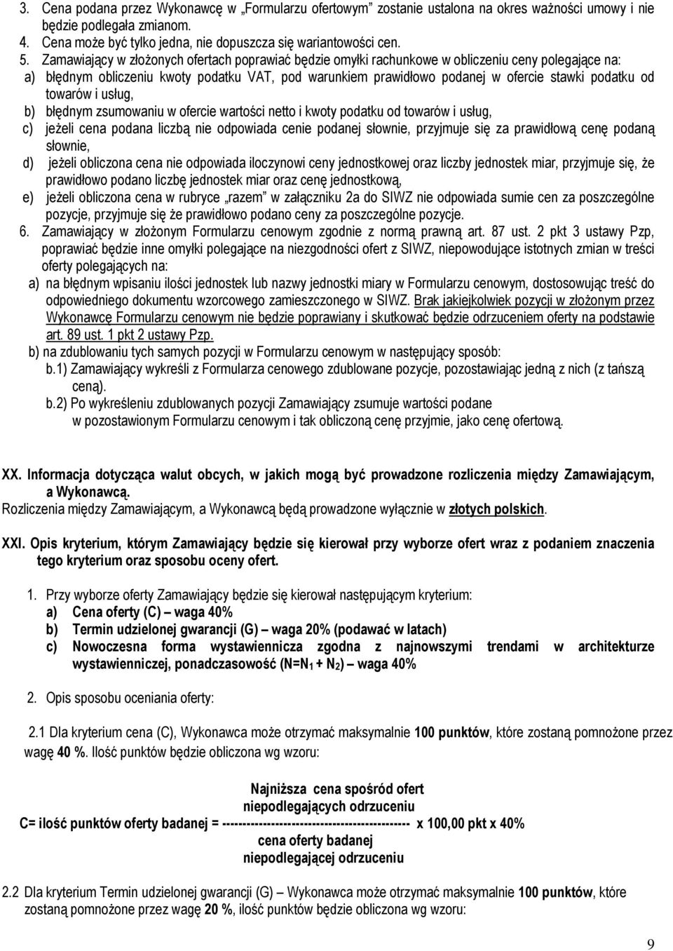 od towarów i usług, b) błędnym zsumowaniu w ofercie wartości netto i kwoty podatku od towarów i usług, c) jeŝeli cena podana liczbą nie odpowiada cenie podanej słownie, przyjmuje się za prawidłową