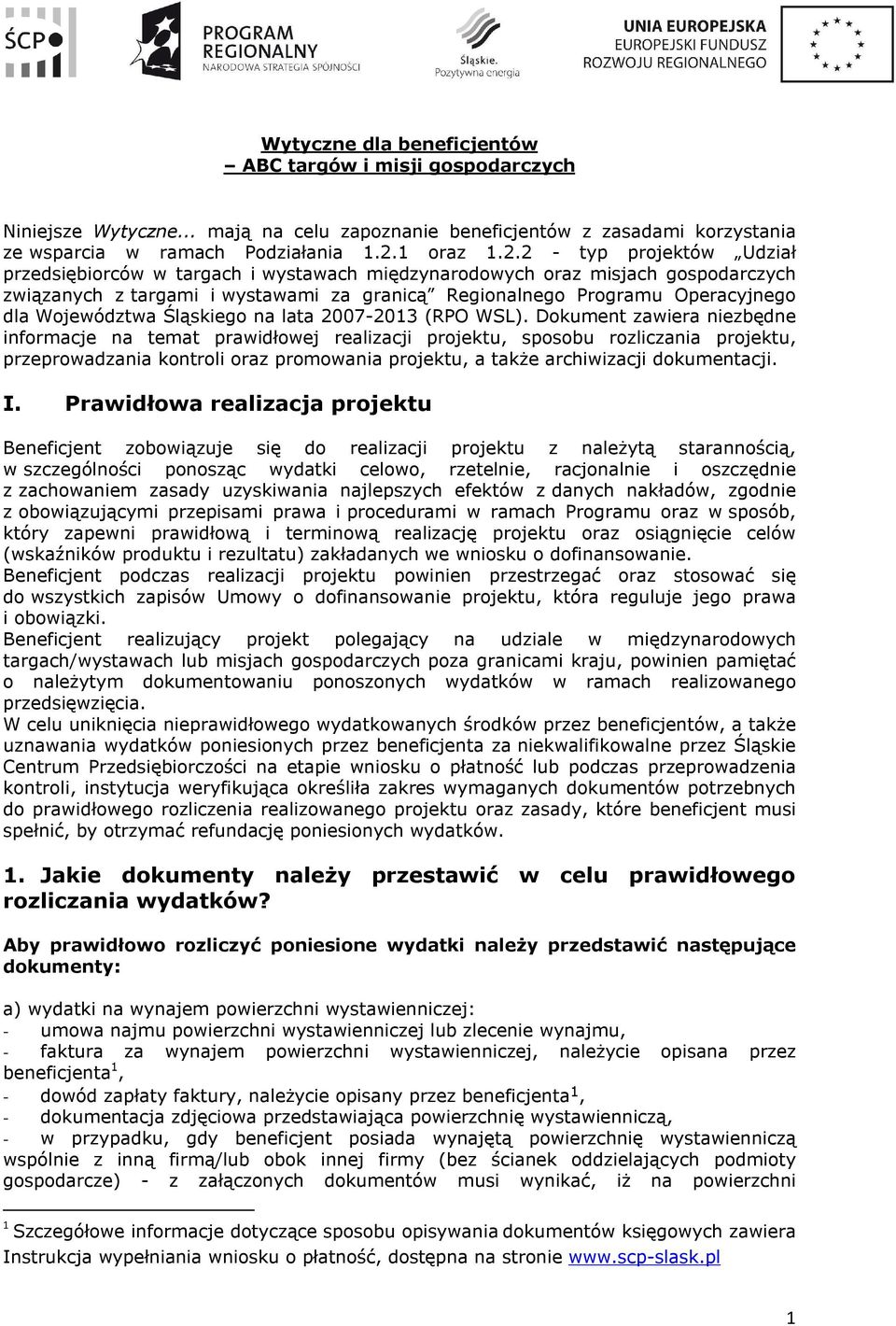 2 - typ projektów Udział przedsiębiorców w targach i wystawach międzynarodowych oraz misjach gospodarczych związanych z targami i wystawami za granicą Regionalnego Programu Operacyjnego dla