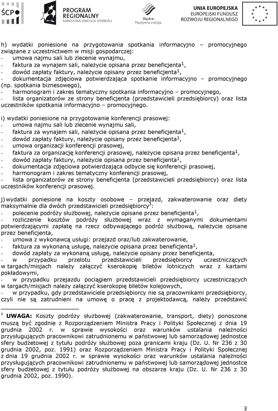 spotkania biznesowego), - harmonogram i zakres tematyczny spotkania informacyjno promocyjnego, - lista organizatorów ze strony beneficjenta (przedstawicieli przedsiębiorcy) oraz lista uczestników