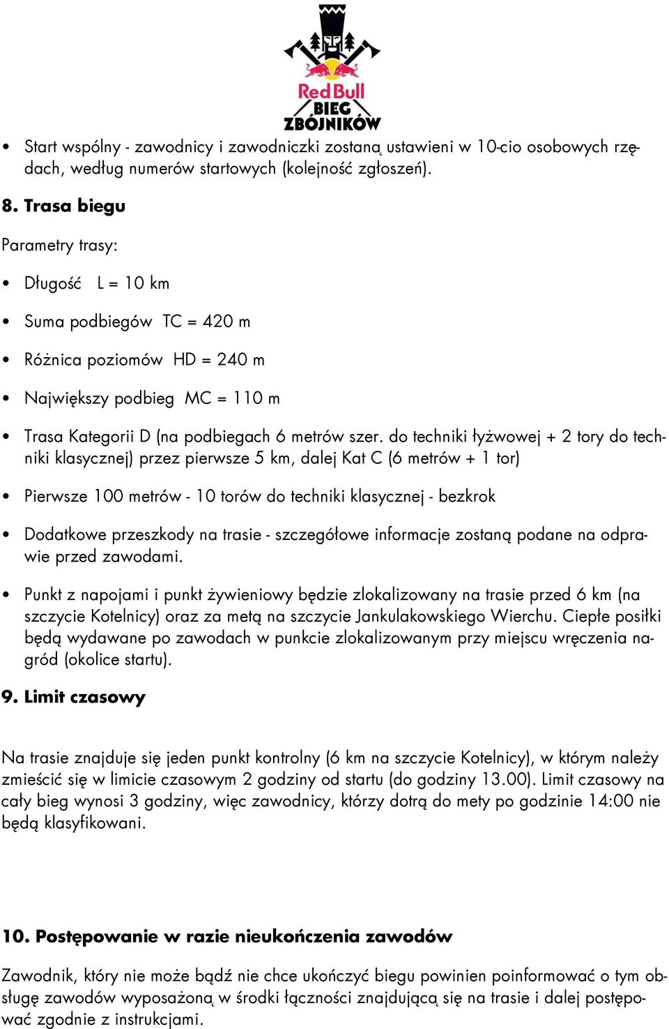 d techniki łyżwwej + 2 try d techniki klasycznej) przez pierwsze 5 km, dalej Kat C (6 metrów + 1 tr) Pierwsze 100 metrów - 10 trów d techniki klasycznej - bezkrk Ddatkwe przeszkdy na trasie -